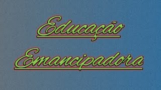 Vídeo 63  Educação Emancipadora [upl. by Gnaht]