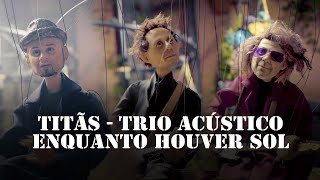 Titãs  Trio Acústico  Enquanto Houver Sol Clipe Oficial [upl. by Ssyla]