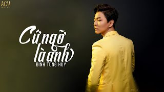 Cứ Ngỡ Là Anh  Đinh Tùng Huy  MV LYRICS [upl. by Atilol609]