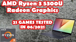 AMD Ryzen 3 5300U \ Radeon Graphics \ 21 GAMES TESTED in 062021 8GB RAM [upl. by Kidder58]