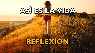 REFLEXIÓN  ASÍ ES LA VIDA Reflexiones de la vida mensajes positivos para reflexionar De Dios [upl. by Aifos]