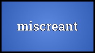 Miscreant Meaning [upl. by Roselle]