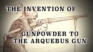 Invention of Gunpowder to HandCannons amp The Arquebus to 1500 [upl. by Getraer663]