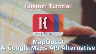 Kustom Tutorial  Mapquest  A Google Maps API Alternative [upl. by Suiradel587]