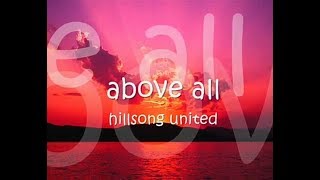 HILLSONG UNITED  ABOVE ALL WITH LYRICS [upl. by Sucerdor]