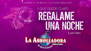 La Arrolladora Banda El Limón De René Camacho  Regalame Una Noche Lyric Video [upl. by Endaira]