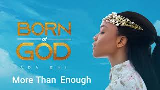 Ada Ehi  More Than Enough  BORN OF GOD [upl. by Neslund]