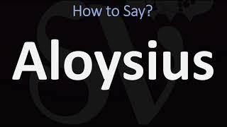 How to Pronounce Aloysius CORRECTLY [upl. by Canica]