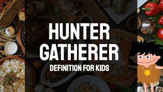 Hunter Gatherer Definition for Kids [upl. by Gnidleif255]