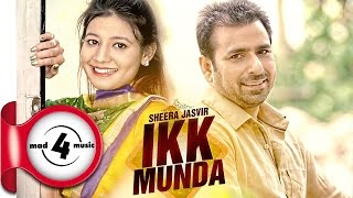 IKK MUNDA  SHEERA JASVIR  New Punjabi Songs 2017  MAD4MUSIC [upl. by Batruk668]